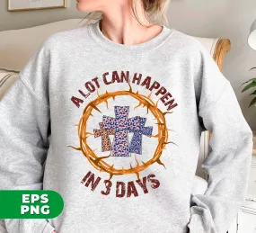 A Lot Can Happen In 3 Days, Christian Gift, Easter Kid, Digital Files, Png Sublimation