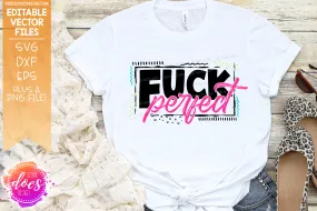 Fuck Perfect - Editable Vector Design